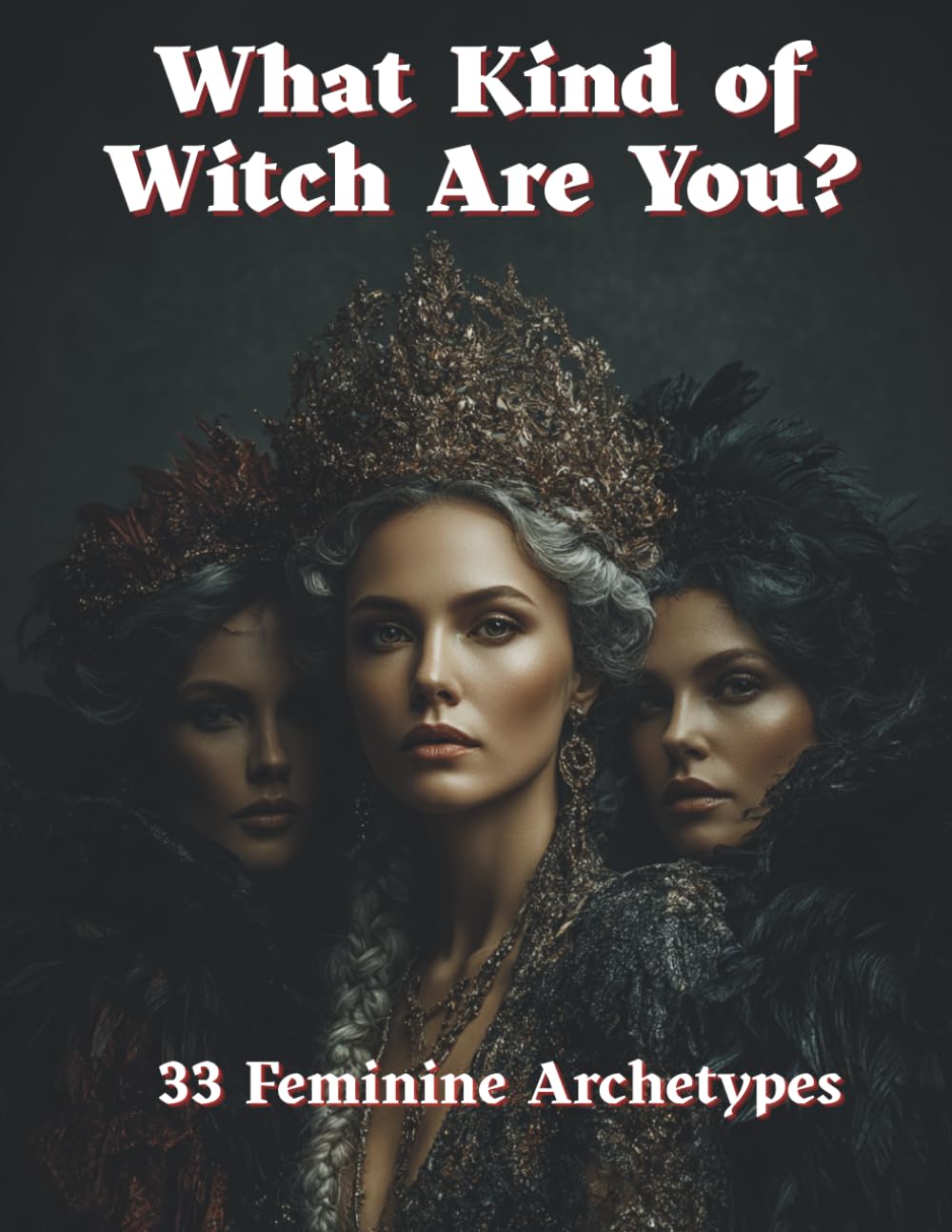 What Kind of Witch Are You?: A Mystical Guide to 33 Feminine Witch Archetypes (All for Witch)