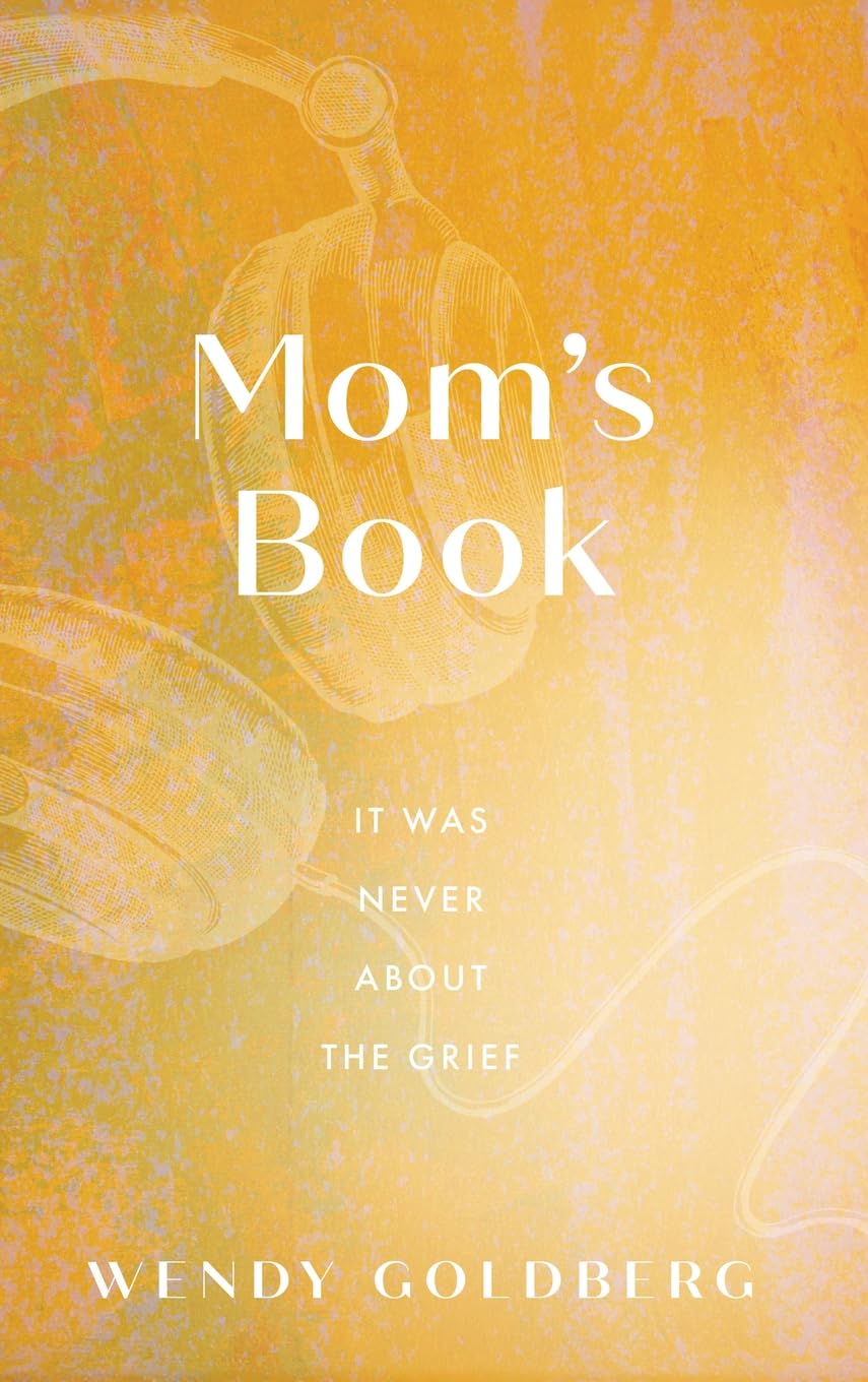 Mom's Book: It Was Never About the Grief