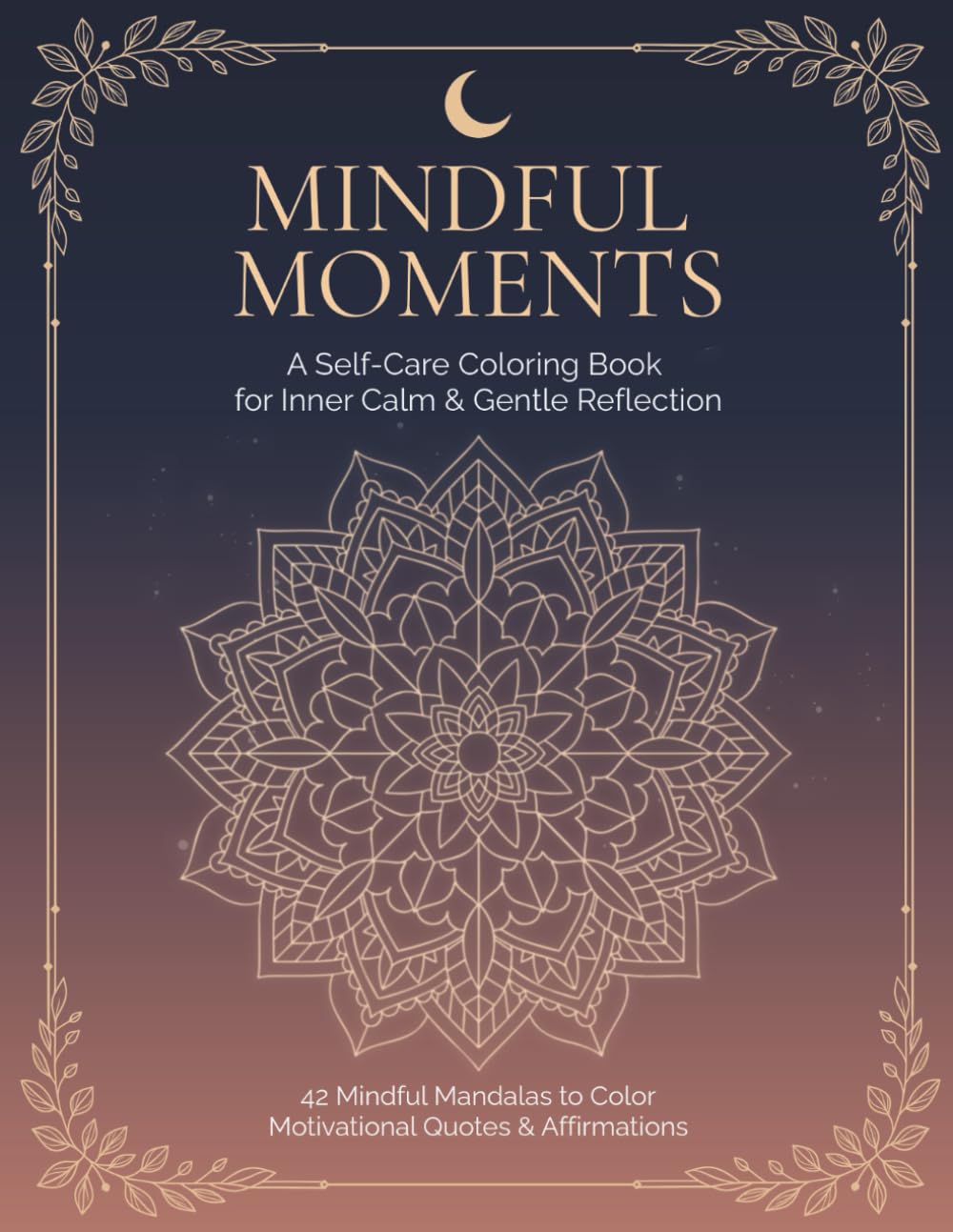 Mindful Moments: A Self-Care Coloring Book for Inner Calm & Gentle Reflection