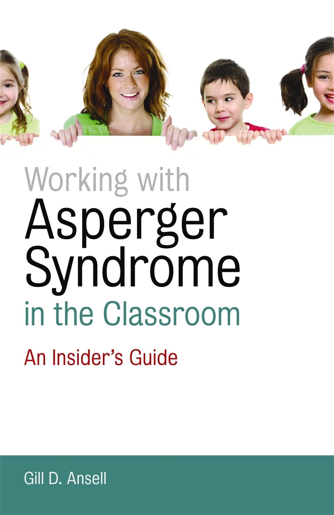 Working with Asperger Syndrome in the Classroom: An Insider's Guide
