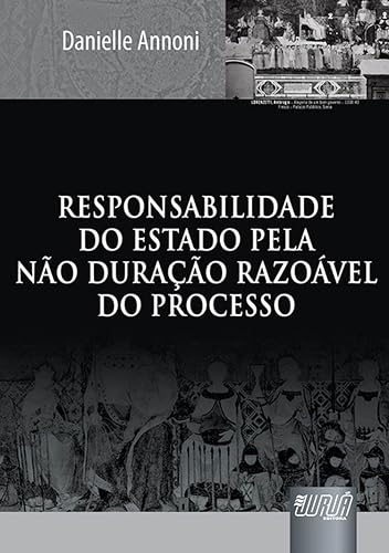 Responsabilidade do Estado pela Não Duração Razoável do Processo