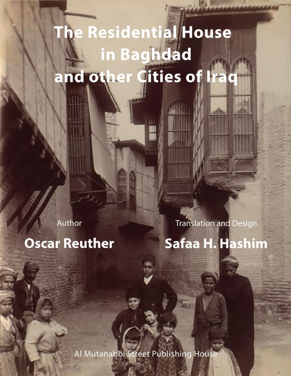 The Residential House in Baghdad and other Cities of Iraq (The Architectural Memory of Iraq)