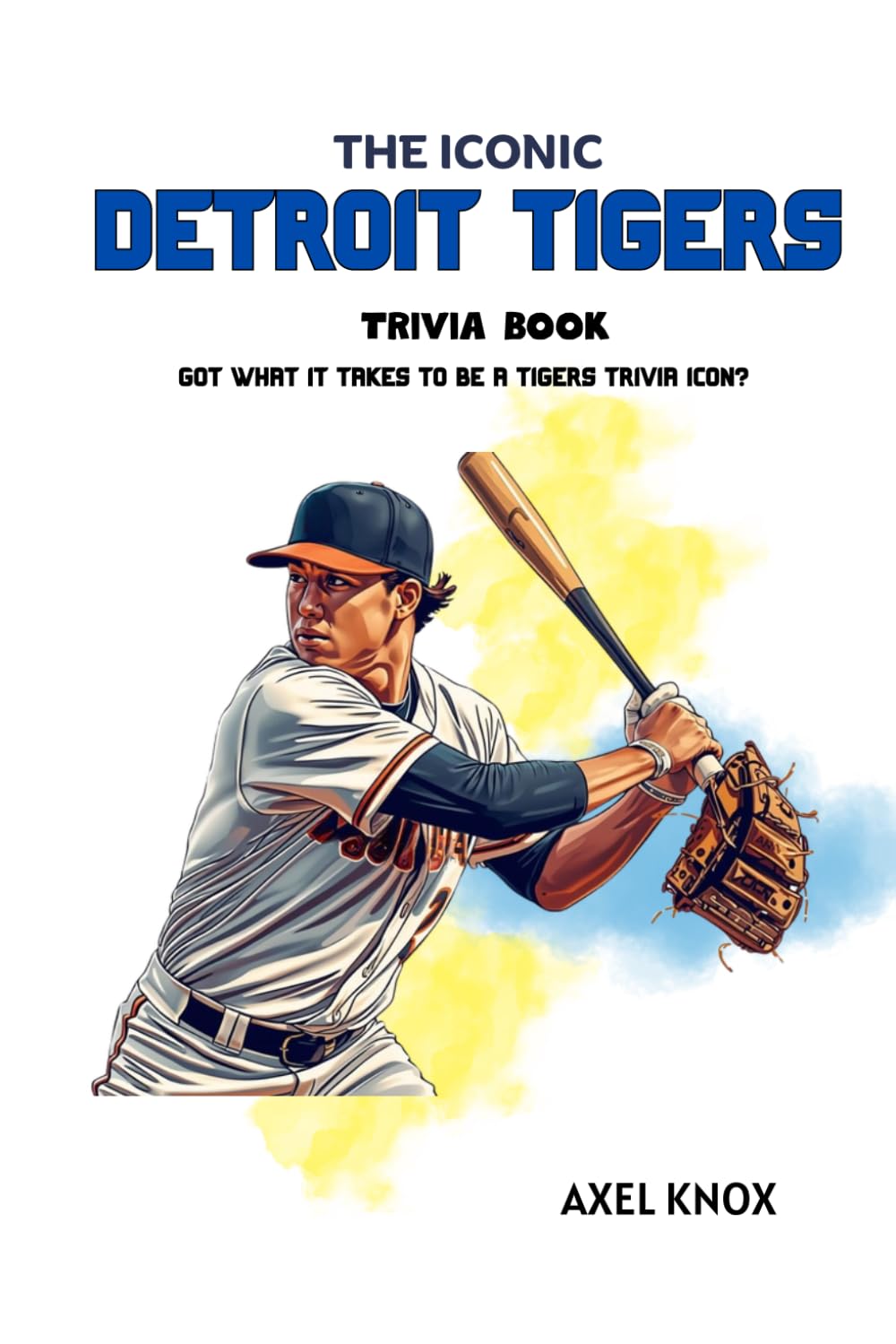 THE ICONIC DETROIT TIGERS TRIVIA BOOK (The Iconic Sports Trivia Collection)