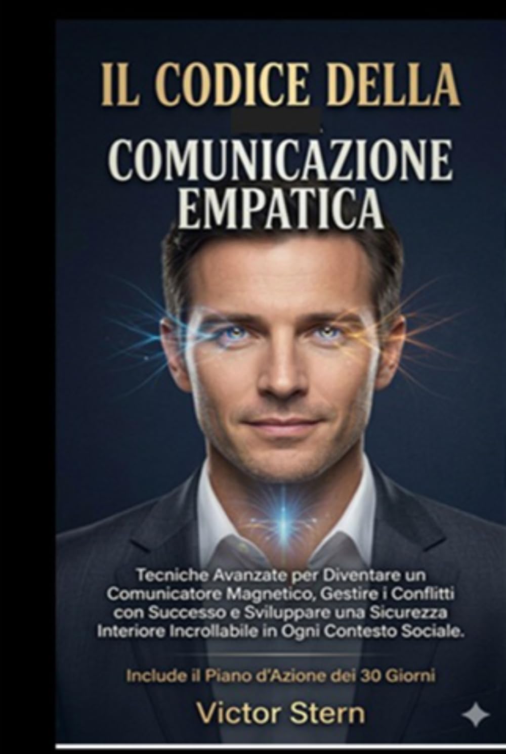 IL CODICE DELLA COMUNICAZIONE EMPATICA: Tecniche Avanzate per Diventare un Comunicatore Magnetico, Gestire i Conflitti con Successo e Sviluppare una ... Saper Parlare e Ascoltare per Vivere Meglio")