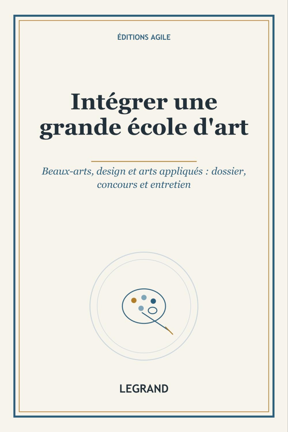 Intégrer une grande école d'art: Beaux-arts, design et arts appliqués : dossier, concours et entretien