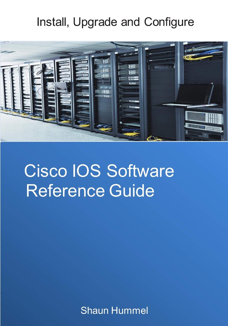 Cisco Ios Software Reference Guide: Install, Upgrade and Configure Ios Software (Design)