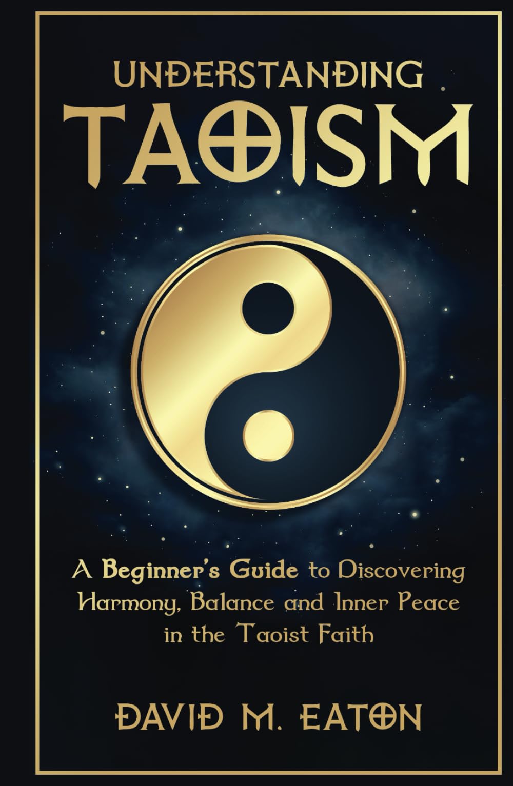 UNDERSTANDING TAOISM: A Beginner’s Guide to Discovering Harmony, Balance, and Inner Peace in the Taoist Faith (Journey Of Wisdom)