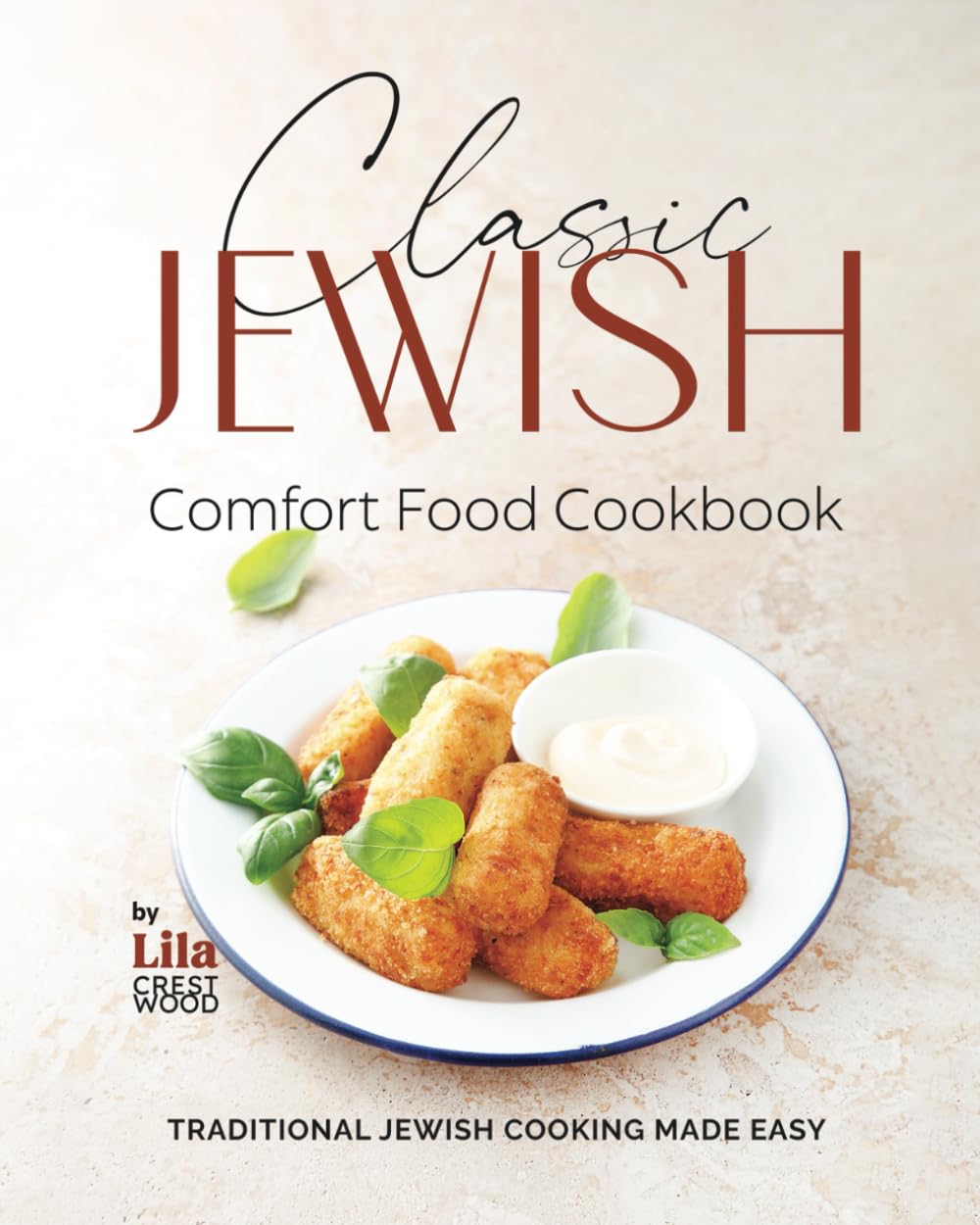 Classic Jewish Comfort Food Cookbook: Traditional Jewish Cooking Made Easy