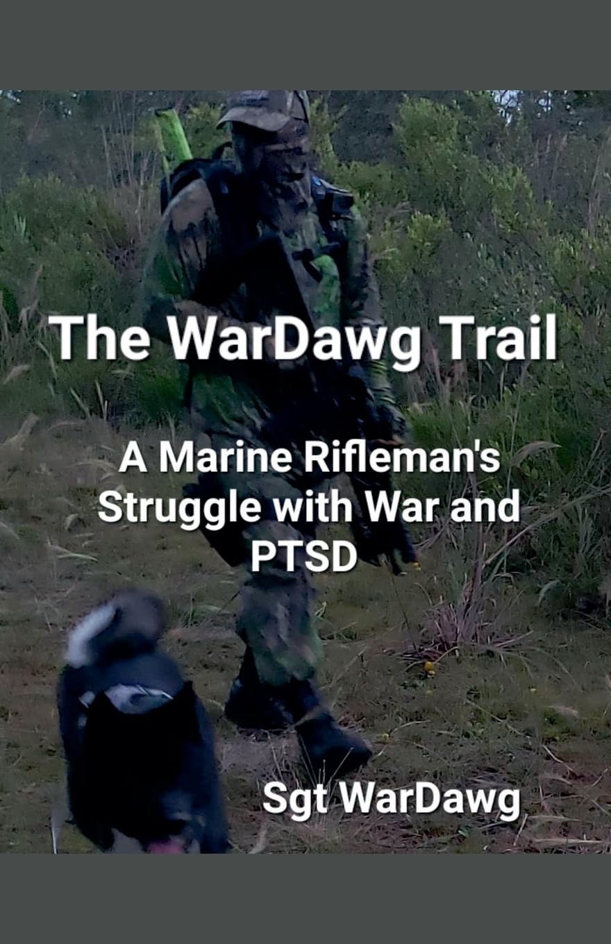 The WarDawg Trail: A Marine Rifleman's Struggle with War and PTSD