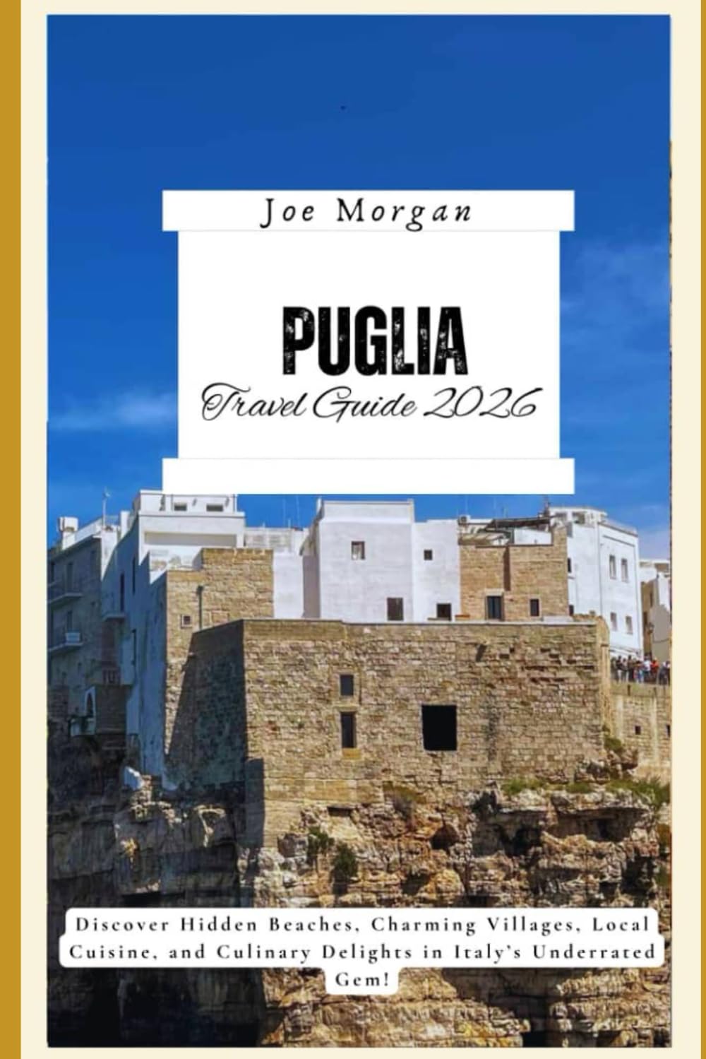 Puglia Travel Guide 2026: Discover Hidden Beaches, Charming Villages, Local Cuisine, and Culinary Delights in Italy’s Underrated Gem!