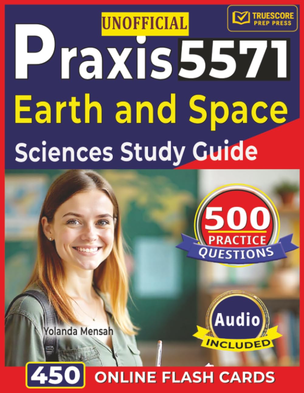 Unofficial Praxis 5571 Earth and Space Sciences Study Guide: 500 Practice Questions with Detailed Step-By-Step Explanations For Exam Preparation