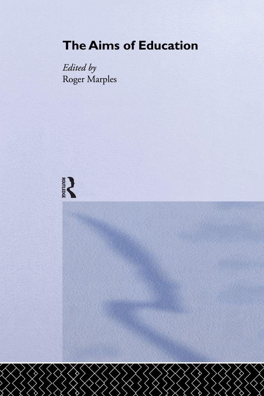 The Aims of Education (Routledge International Studies in the Philosophy of Education)