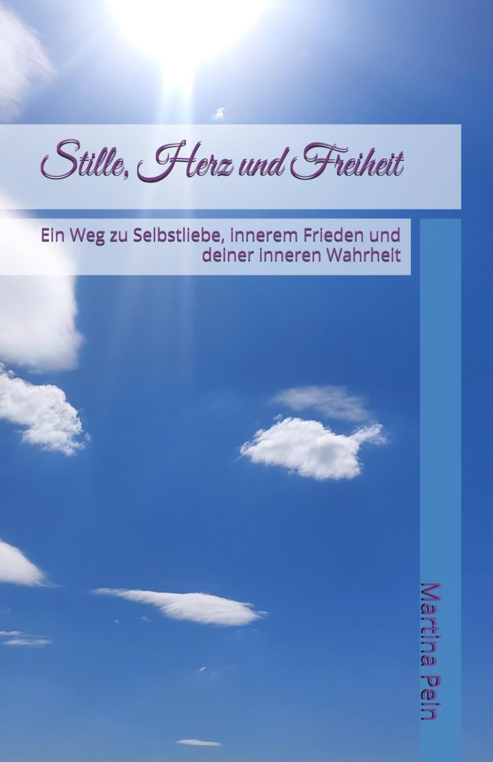 Stille, Herz und Freiheit: Ein Weg zu Selbstliebe, innerem Frieden und deiner inneren Wahrheit