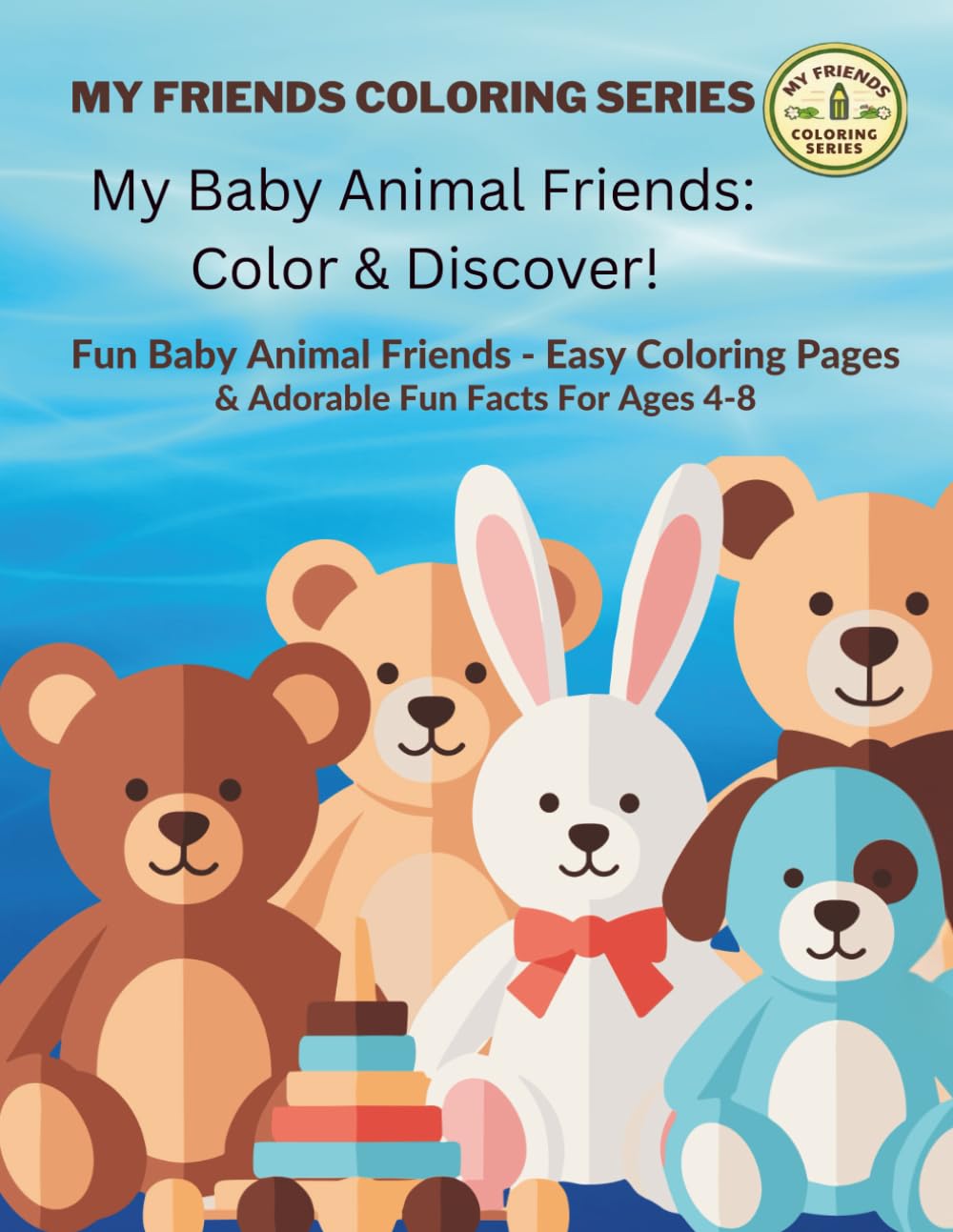 My Baby Animal Friends: Color & Discover!: Fun baby animal Friends - Easy Coloring Pages & Adorable Fun Facts For Ages 4-8 (My Friends Coloring Series: Color & Discover!)