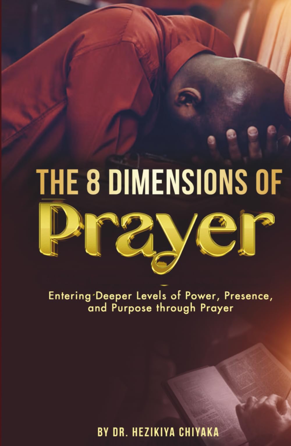 The 8 Dimensions of Prayer: Entering Deeper Levels of Power, Presence, and Purpose through Prayer