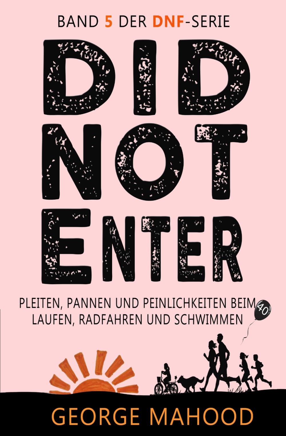 Did Not Enter: Pleiten, Pannen und Peinlichkeiten beim Laufen, Radfahren und Schwimmen (DNF Series German Edition)