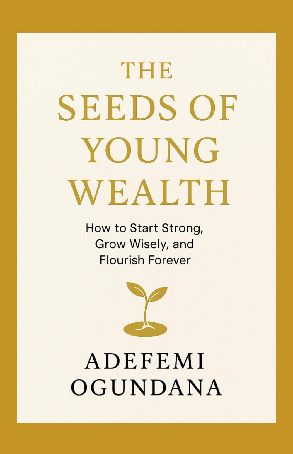 The Seeds Of Young Wealth: Start where you are. Grow what you have