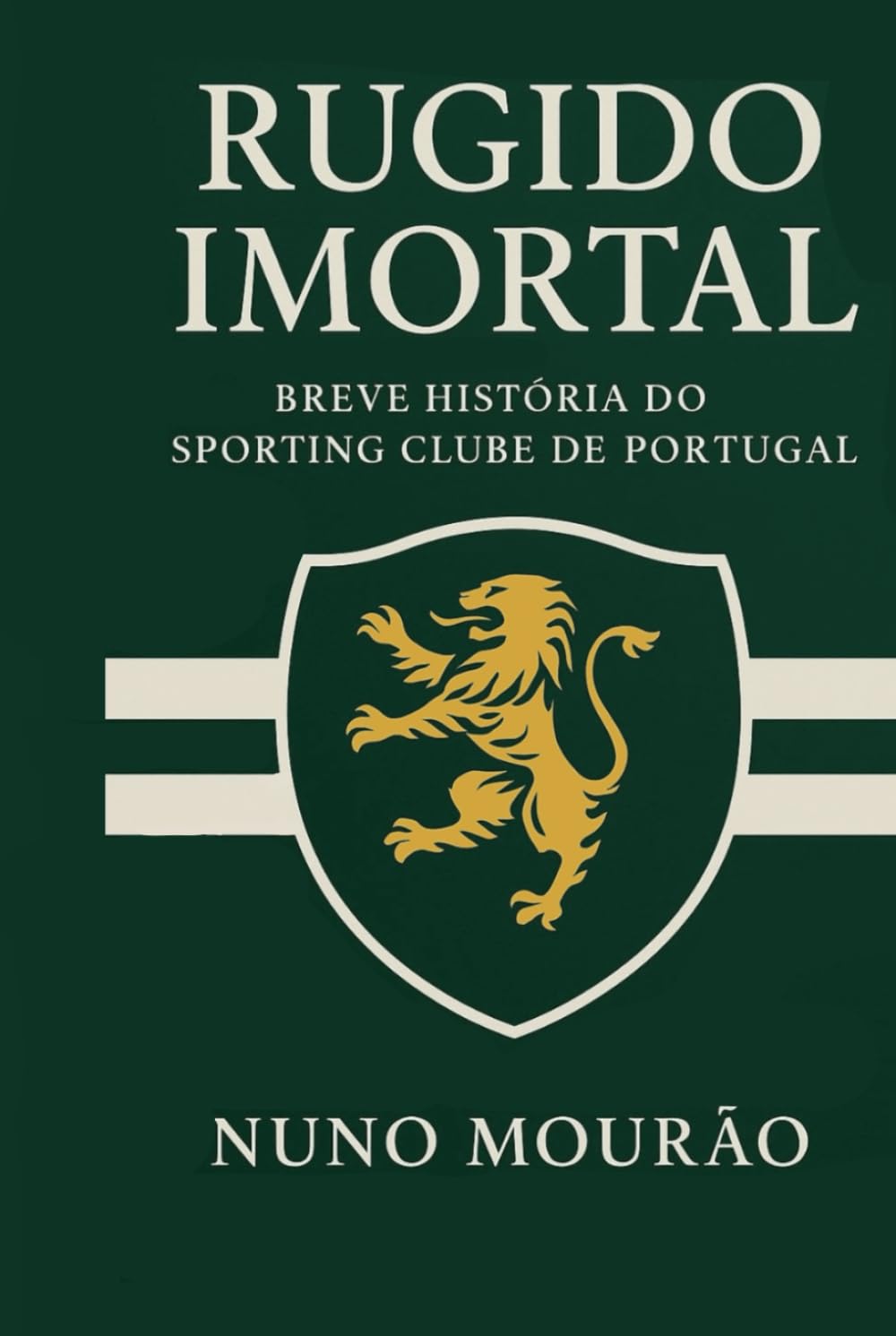 Rugido Imortal: Breve História do Sporting Clube de Portugal