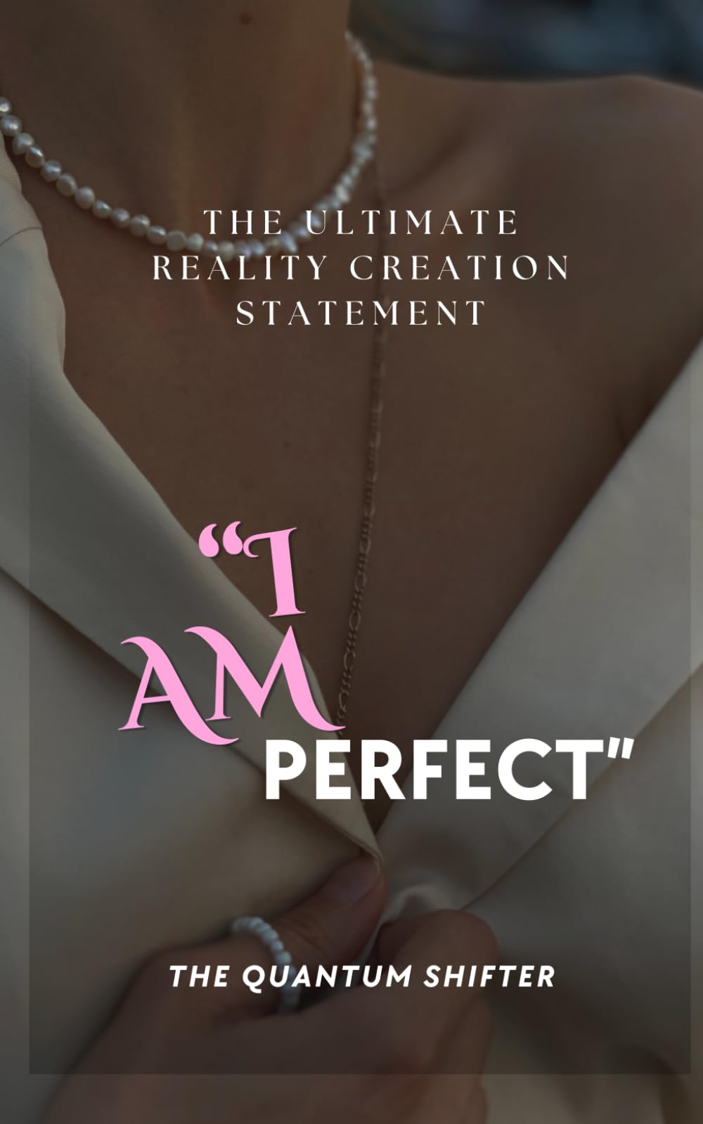 I AM PERFECT: The Ultimate Creation Statement (The Quantum Shifter Series)