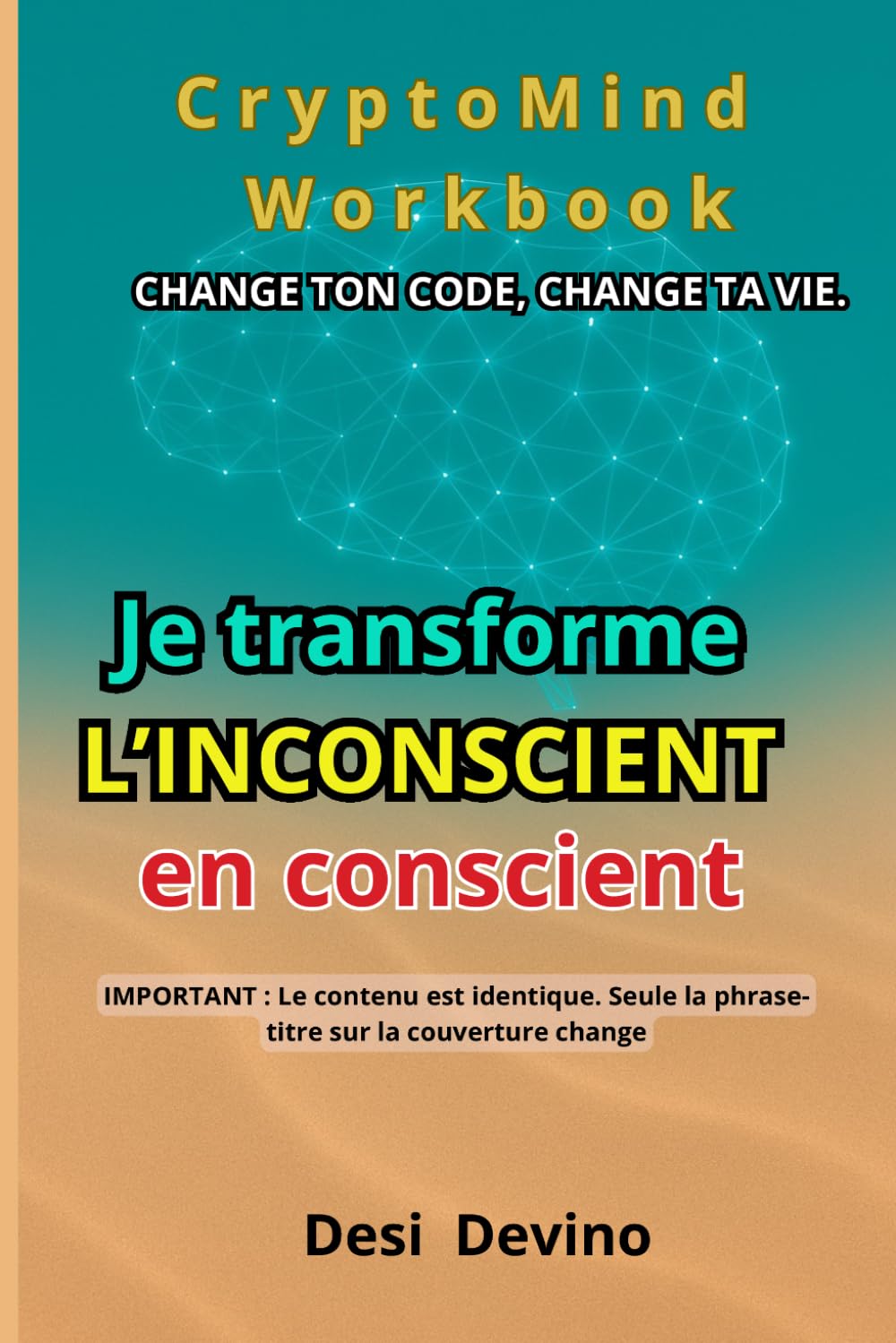 Je transforme l’inconscient en conscient: CryptoMind Workbook : livre hybride (ouvrage, workbook, journal guidé). Méthode par l’écriture pour la ... pas écrire. Du « je veux » au « je réalise ».