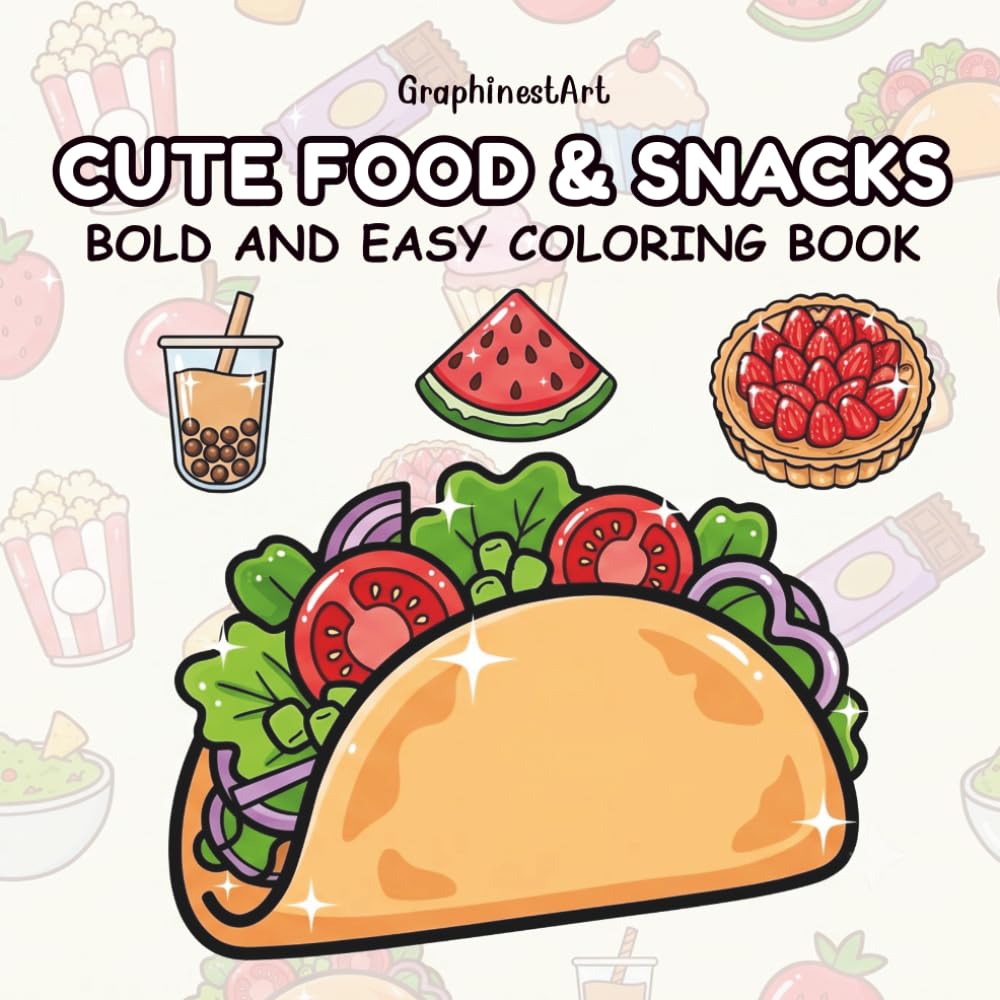 Cute Food & Snacks: A Relaxing Bold and Easy Coloring Book Featuring 40 Adorable Desserts, Fast Food, Fruits, and Delicious Treats for Kids and Adults