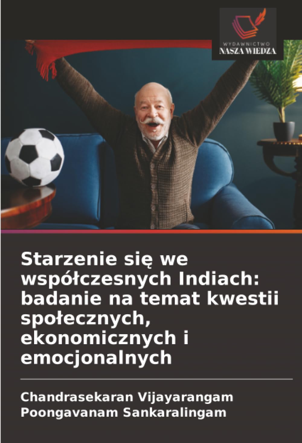 Starzenie się we współczesnych Indiach: badanie na temat kwestii społecznych, ekonomicznych i emocjonalnych