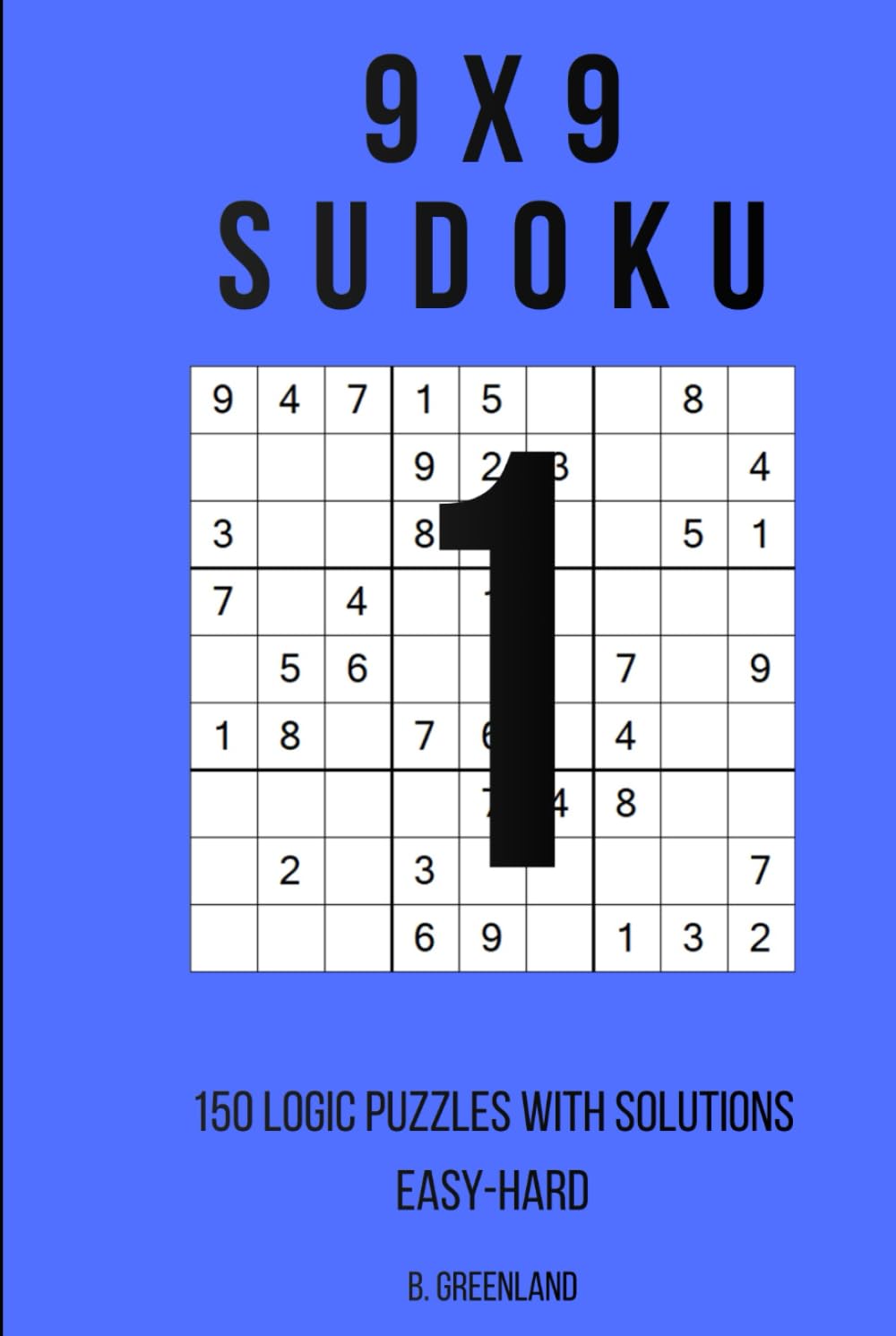 9x9 Sudoku: 150 Logic Puzzles With Solutions (The Logic Grid Architect)