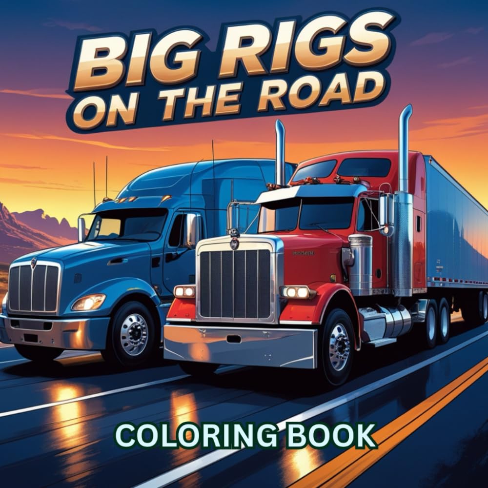 Big Rigs on the Road: A Semi Truck Coloring Adventure: Modern Trucks, Hauling Power, and Long-Haul Machines to Color for Kids and Adults (vehicles coloring books)