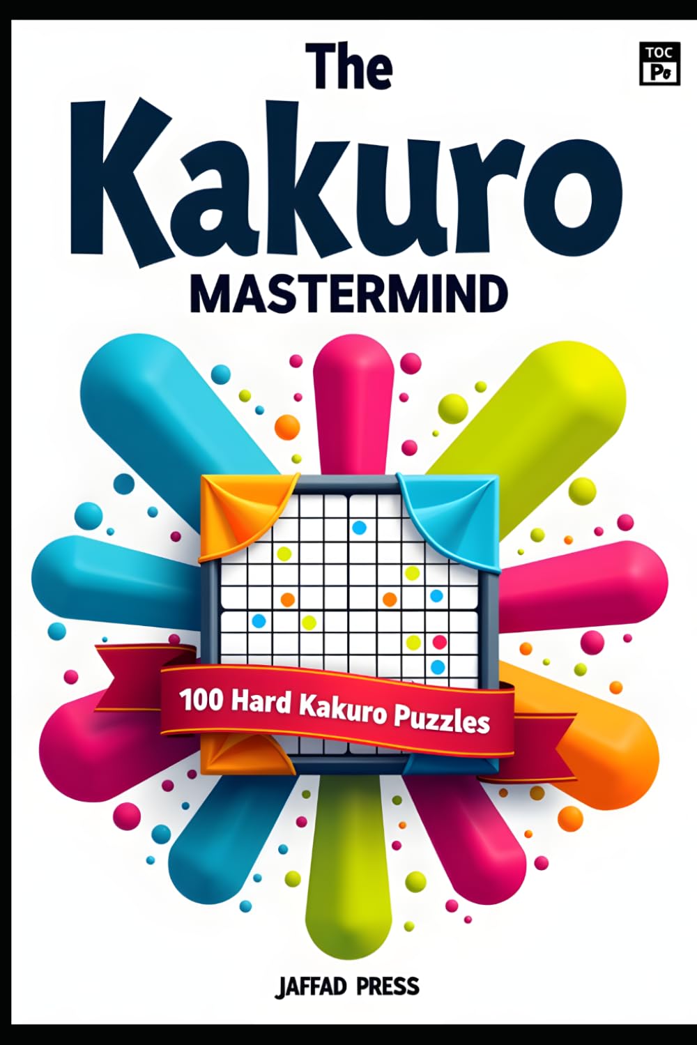 The Kakuro Mastermind: The Ultimate Cross-Sum Puzzle Collection for Deep Focus, Logical Mastery and Pure Problem-Solving Satisfaction