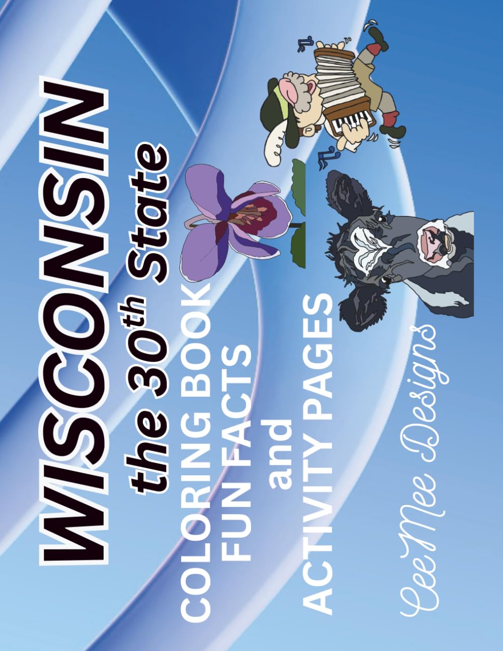 Wisconsin, The 30th State, Coloring Book, Fun Facts and Activity Pages: The Badger State