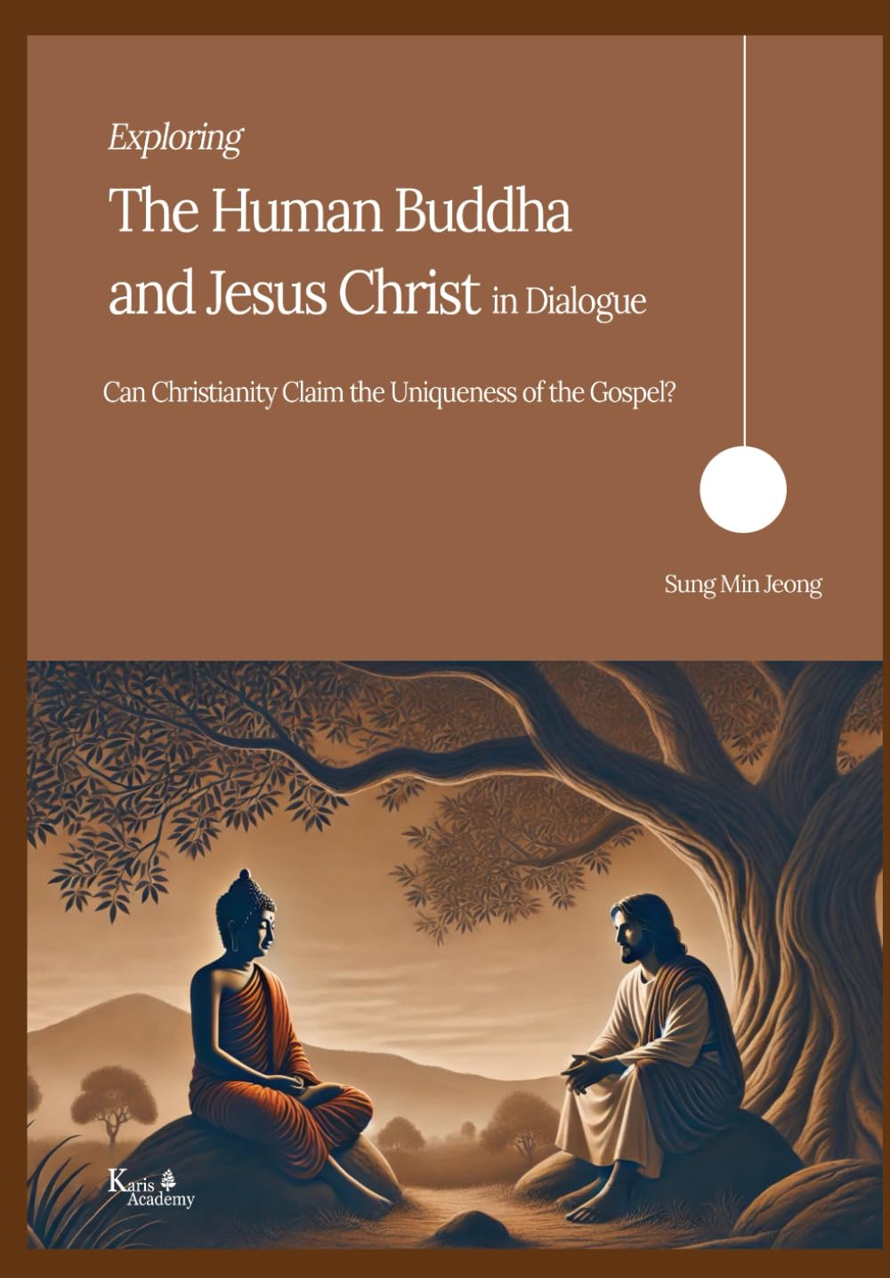 EXPLORING THE HUMAN BUDDHA AND JESUS CHRIST IN DIALOGUE