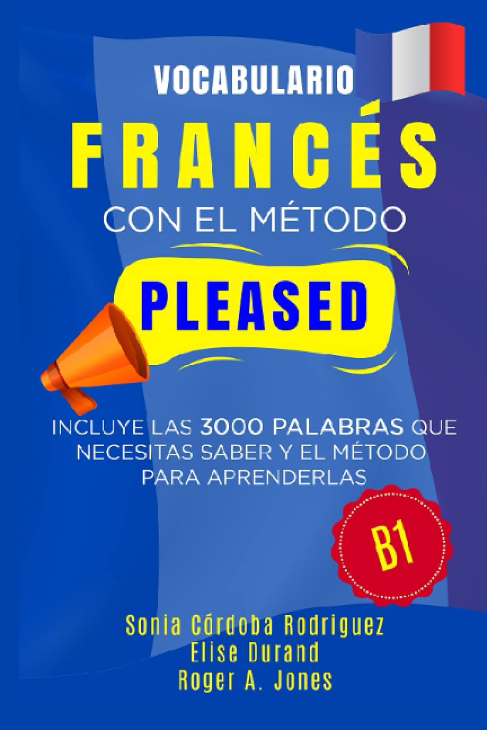 Vocabulario FRANCÉS con el método PLEASED B1: Incluye las 3000 palabras que necesitas saber y el método para aprenderlas (Aprende idiomas con el método PLEASED) (Spanish Edition)