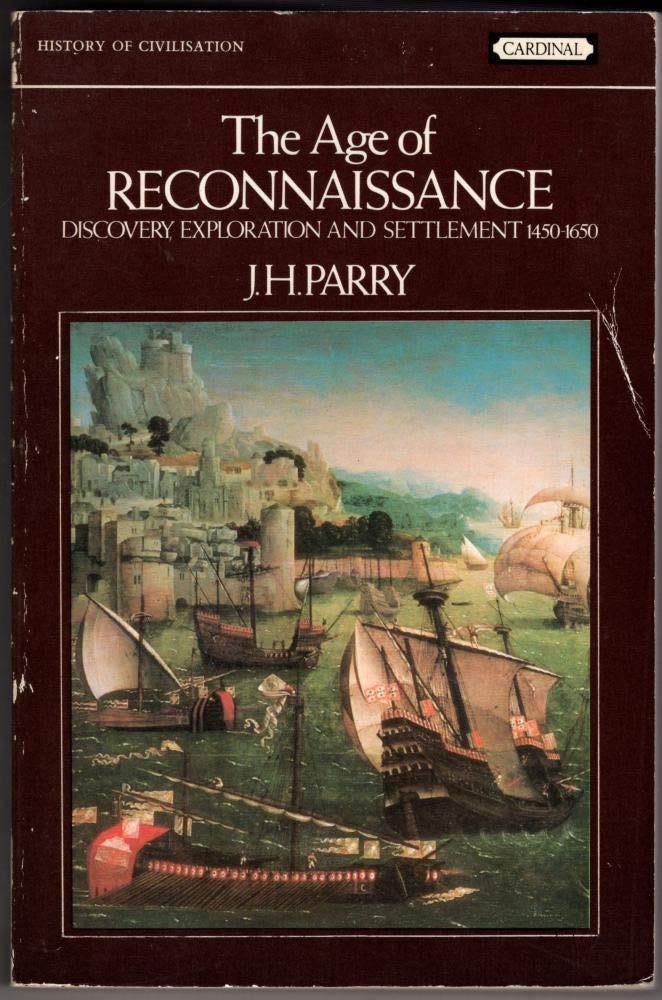 'THE AGE OF RECONNAISSANCE: DISCOVERY, EXPLORATION AND SETTLEMENT, 1450-1650 (HISTORY OF CIVILISATION)' [Paperback] Parry, J. H.