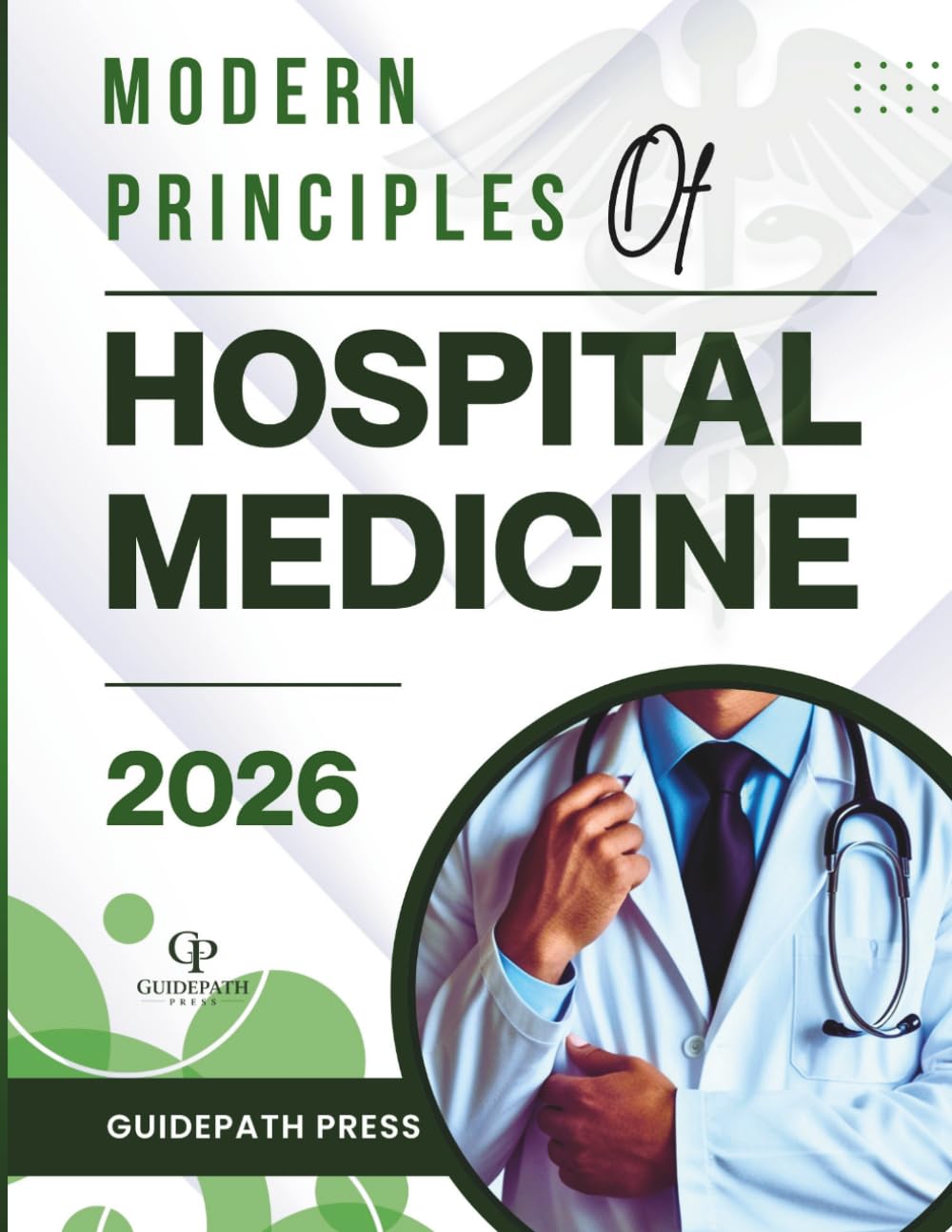Modern Principles of Hospital Medicine 2026: A High-Yield, Evidence-Based Exam Guide to Complex Inpatient Care, Diagnostic Reasoning & Clinical Decision Making