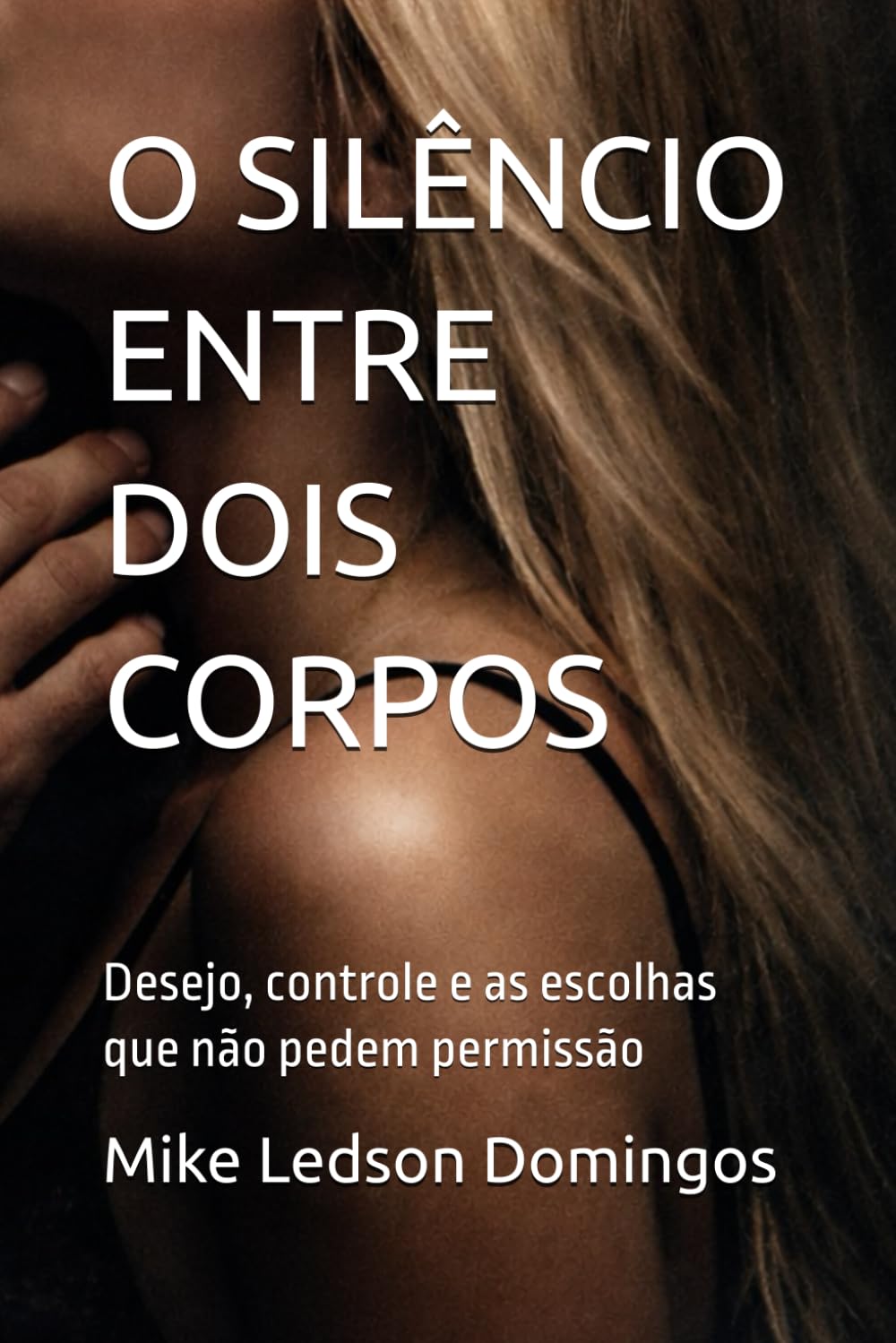 O SILÊNCIO ENTRE DOIS CORPOS: Desejo, controle e as escolhas que não pedem permissão