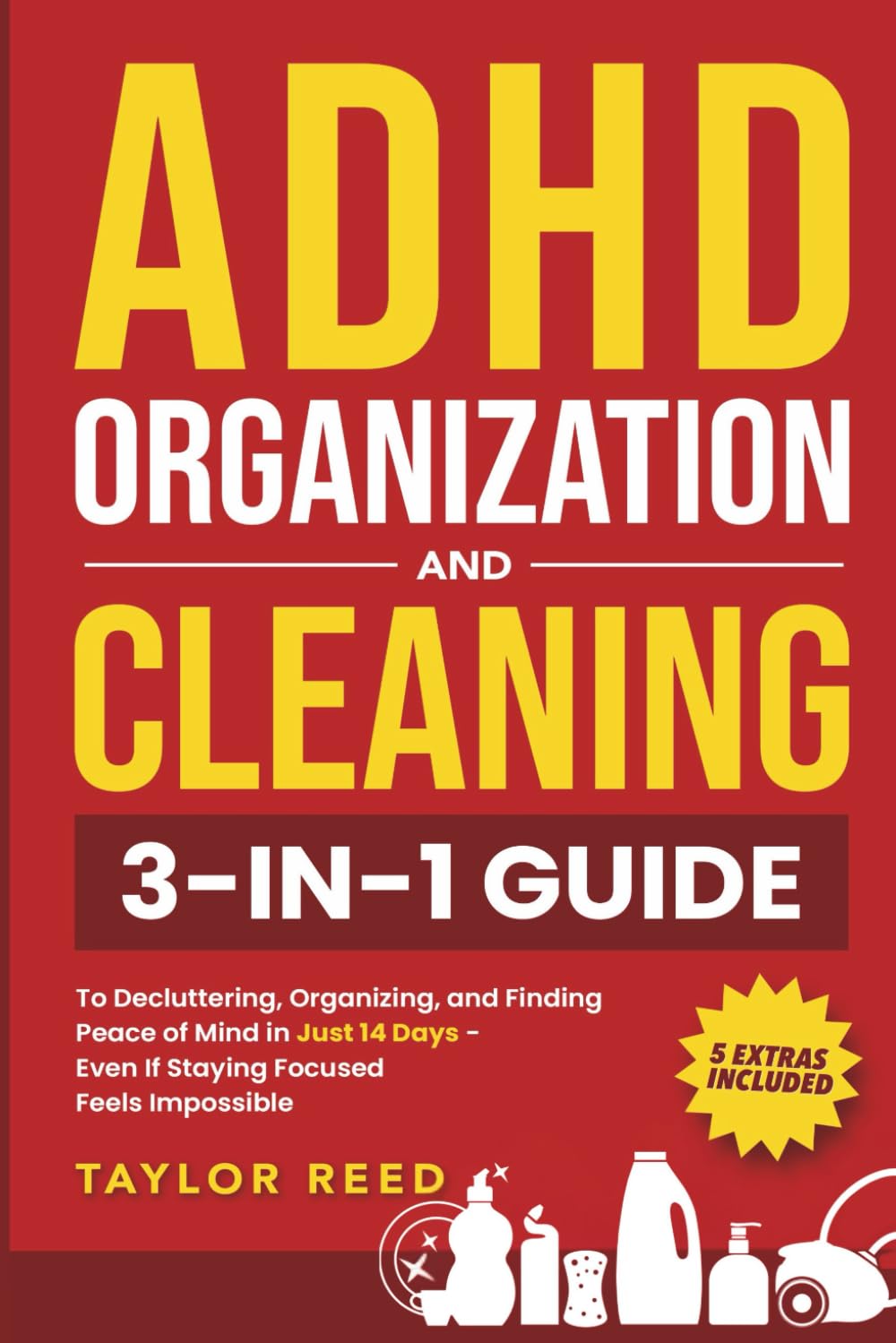 ADHD Organization and Cleaning: 3-in-1 Guide to Decluttering, Organizing, and Finding Peace of Mind in Just 14 Days—Even If Staying Focused Feels Impossible