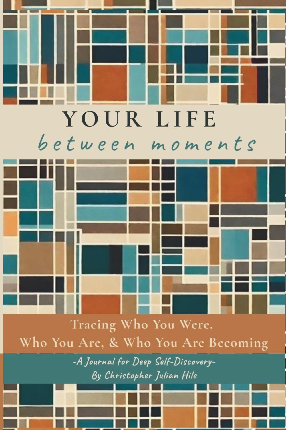 YOUR LIFE between moments: Tracing who you were, who you are and who you are becoming.