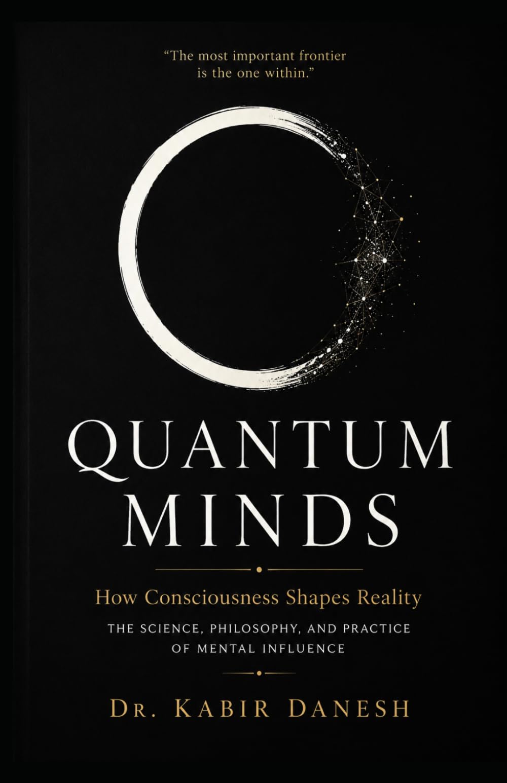 Quantum Minds: How Consciousness Shapes Reality: The Science, Philosophy, and Practice of Mental Influence