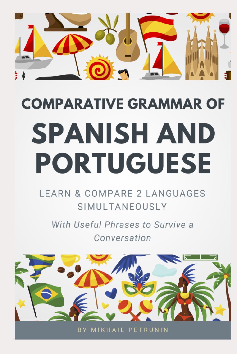 Comparative Grammar of Spanish and Portuguese: Learn & Compare 2 Languages Simultaneously (With Useful Phrases to Survive a Conversation)