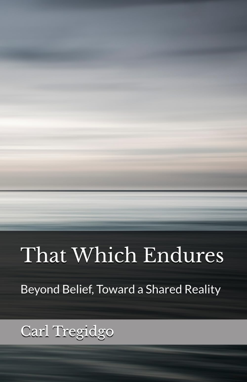 That Which Endures: Beyond Belief, Toward a Shared Reality