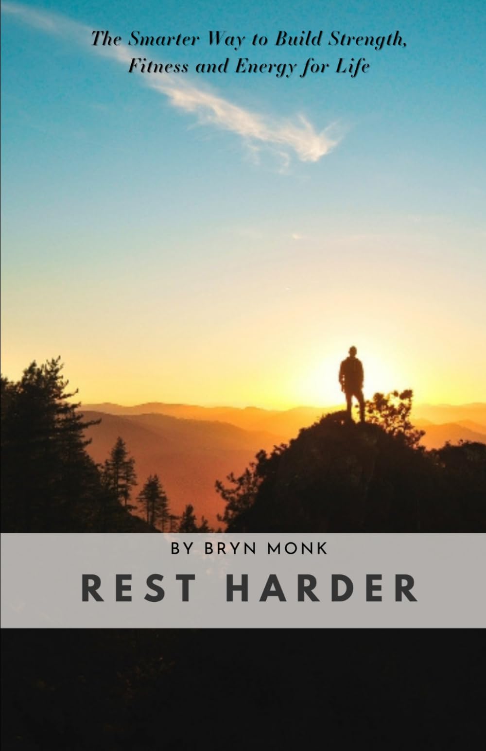 Rest Harder: The Smarter Way to Build Strength, Fitness and Energy for Life