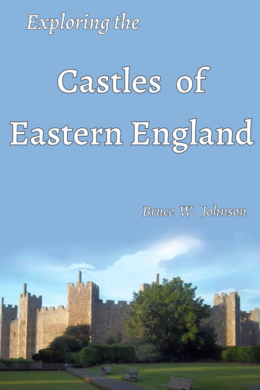 Exploring the Castles of Eastern England: Including fortified manor houses and stately homes