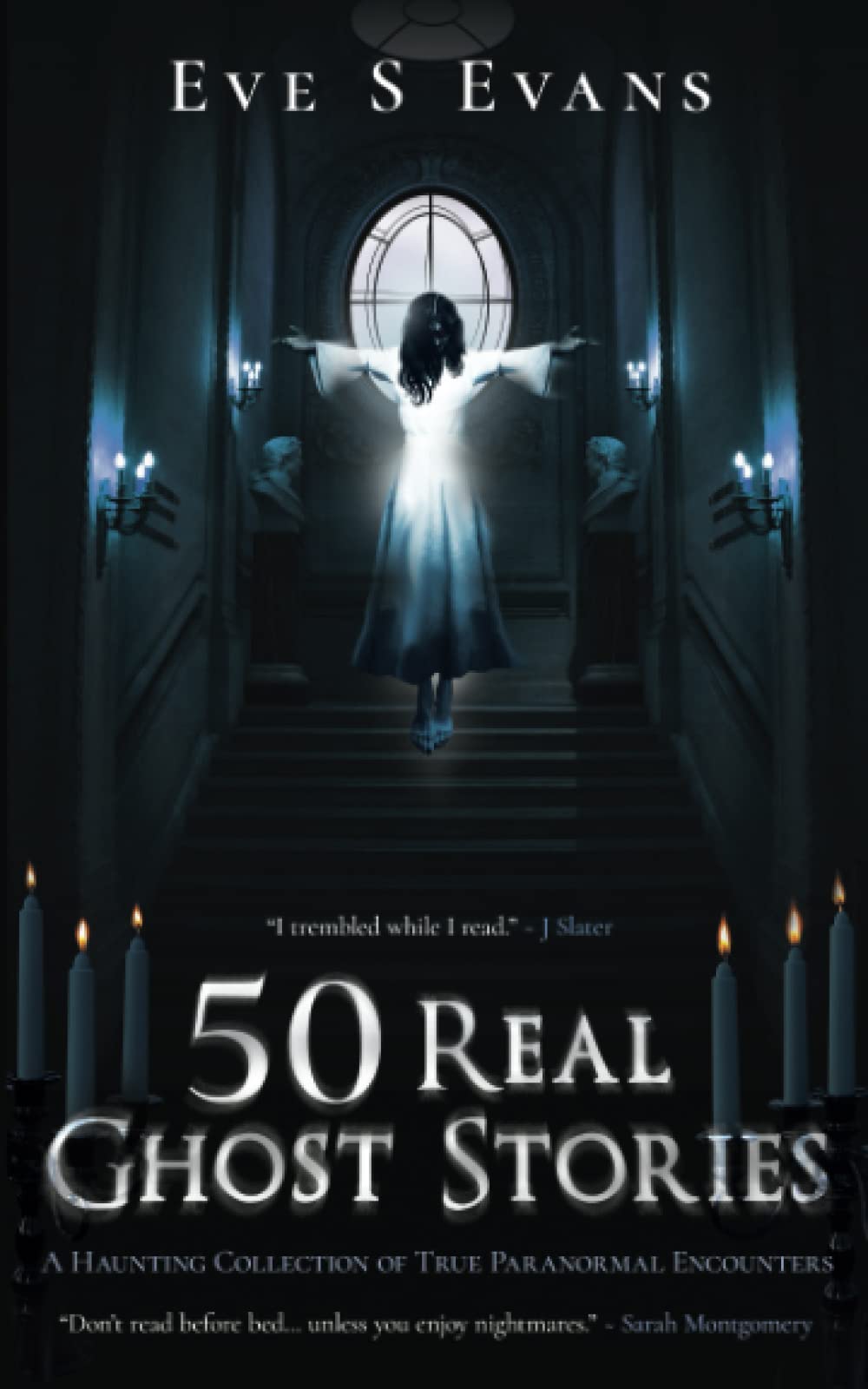 50 Real Ghost Stories: A Haunting Collection of True Paranormal Encounters (True Ghost Stories: Real Hauntings)