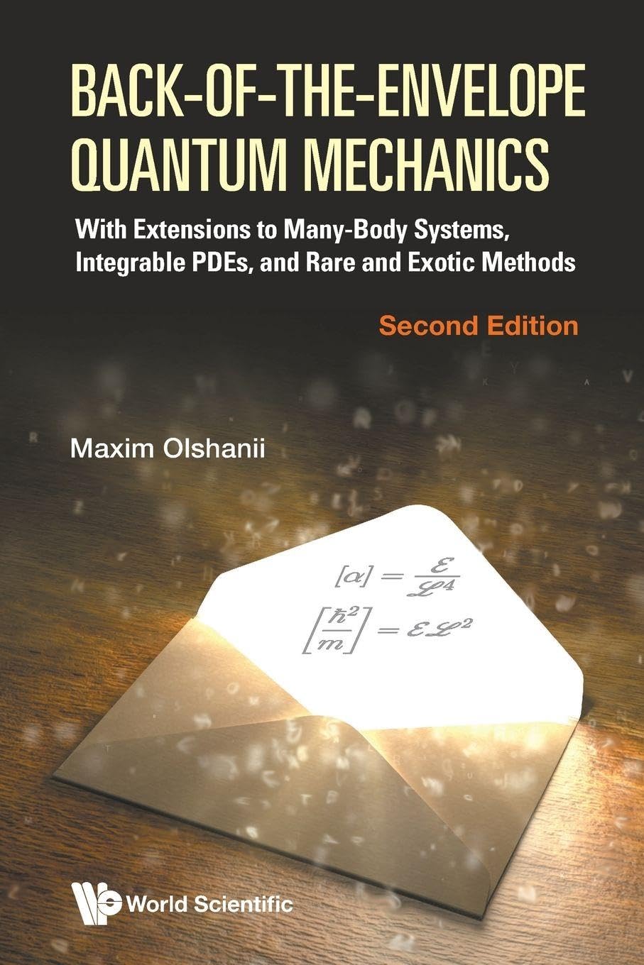 World Scientific Publishing Company Back-Of-The-Envelope Quantum Mechanics: With Extensions To Many-Body Systems, Integrable Pdes, And Rare And Exotic Methods (Second Edition)