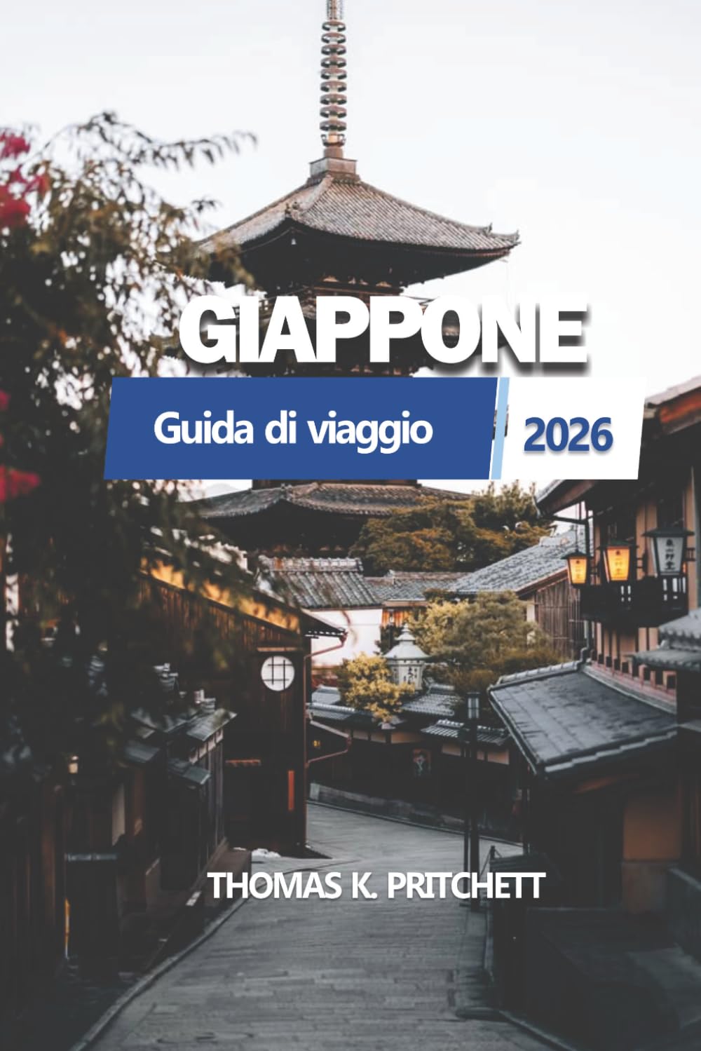 GIAPPONE Guida di viaggio 2026: Tokyo, Kyoto, Osaka, Hiroshima, Monte Fuji, tradizioni culturali, opzioni di alloggio, cucina regionale e itinerari ... visitatori alla prima esperienza e ritorno