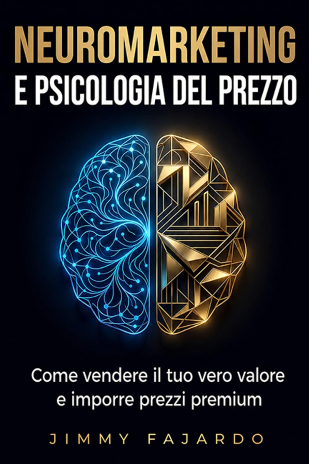 Neuromarketing e Psicologia del Prezzo: Come vendere il tuo vero valore e imporre prezzi premium