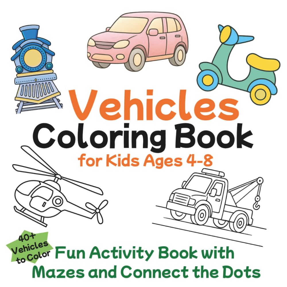 Vehicles Coloring Book for Kids Ages 4-8: Fun Activity Book with Mazes and Connect the Dots
