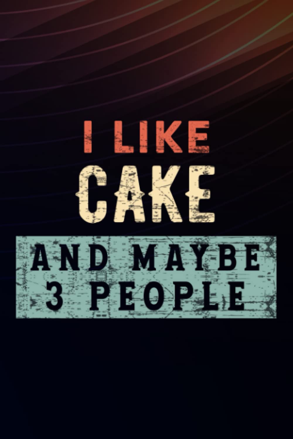 Boss Gifts I Like Cake And Maybe Like 3 People Funny Lover Gift Nice: Cake, Employee Appreciation Gifts for Staff Members - Coworkers - Team | Office ... (Employee Recognition Gifts),Schedule