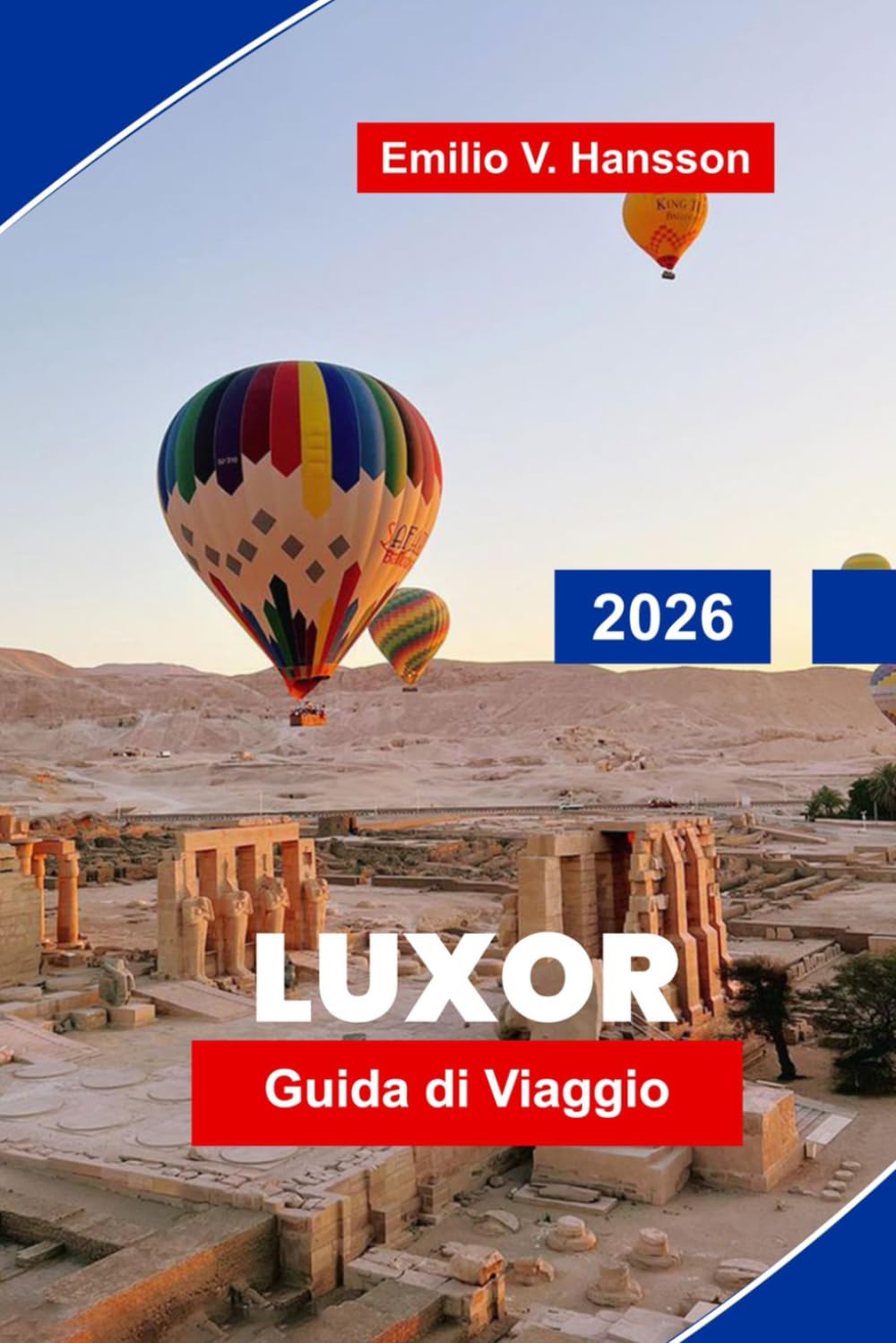 LUXOR Guida di viaggio 2026: Scopri antichi templi, crociere sul Nilo, mercati locali, siti storici e consigli pratici per la tua avventura in Egitto