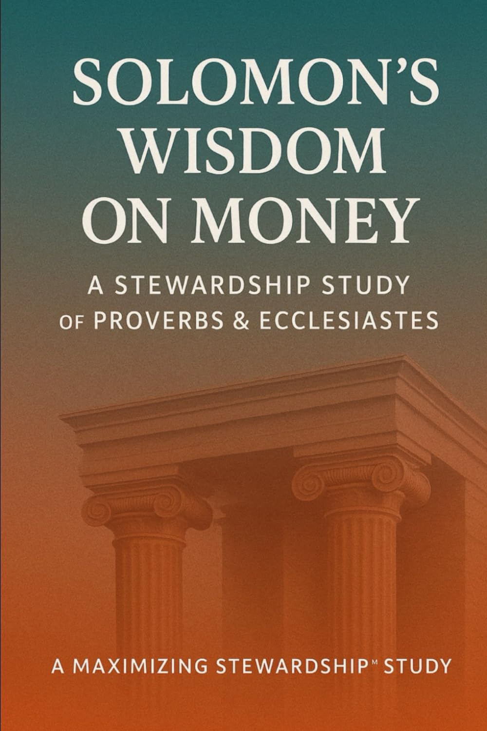 Solomon's Wisdom on Money: A Stewardship Study on Proverbs and Ecclesiastes (Four-Part Study on the Guidelines, Promises, Wisdom and Heart of Stewardship from the Bible)